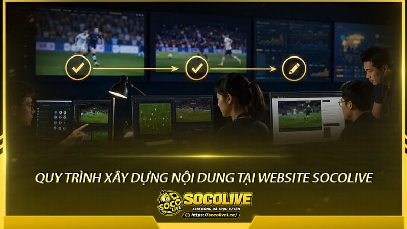 Quy trình xây dựng nội dung tại Website Socolive Quy trình xây dựng nội dung tại Website Socolive