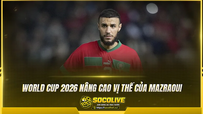 World Cup 2026 nâng cao vị thế của Mazraoui World Cup 2026 nâng cao vị thế của Mazraoui