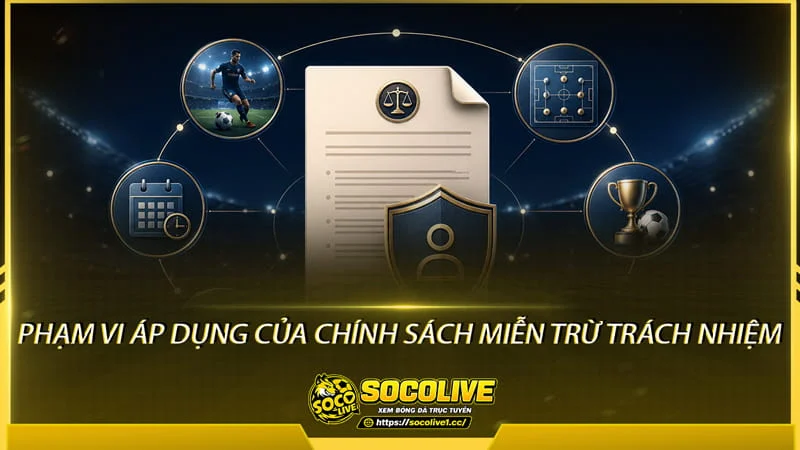 Phạm vi áp dụng của chính sách miễn trừ trách nhiệm Socolive Phạm vi áp dụng của chính sách miễn trừ trách nhiệm Socolive