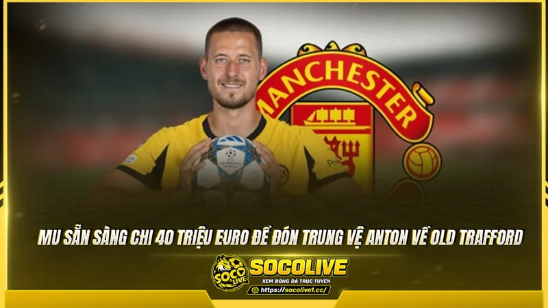 MU chiêu mộ Waldemar Anton để nâng cấp hàng thủ MU chiêu mộ Waldemar Anton để nâng cấp hàng thủ