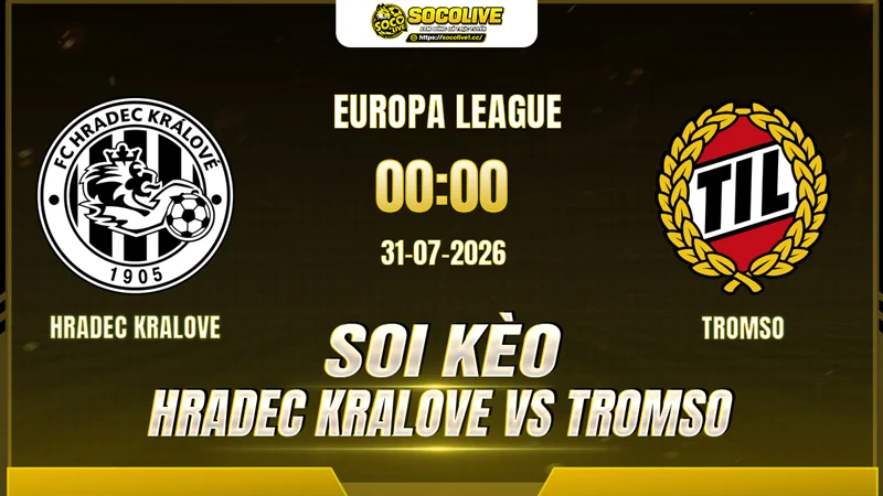 Chuyên gia Socolive soi kèo Hradec Kralove vs Tromso trước giờ bóng lăn