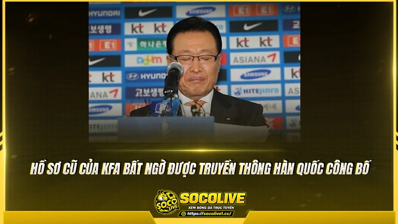 Hồ sơ cũ của KFA bất ngờ được truyền thông Hàn Quốc công bố Hồ sơ cũ của KFA bất ngờ được truyền thông Hàn Quốc công bố
