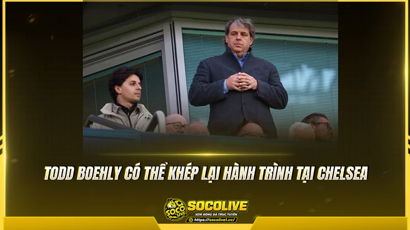 Todd Boehly có thể khép lại hành trình tại Chelsea Todd Boehly có thể khép lại hành trình tại Chelsea