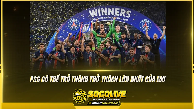 PSG có thể trở thành thử thách lớn nhất của MU