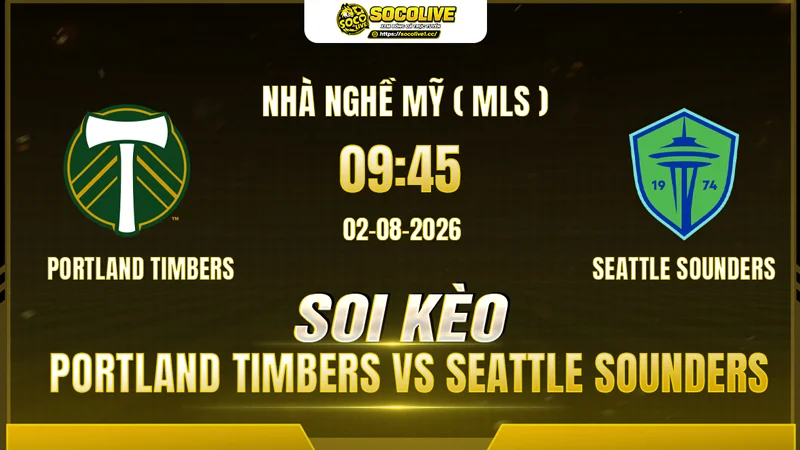 Chuyên gia Socolive soi kèo Portland Timbers vs Seattle Sounders trước giờ bóng lăn Chuyên gia Socolive soi kèo Portland Timbers vs Seattle Sounders trước giờ bóng lăn