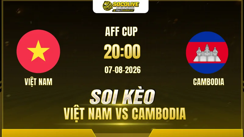 Chuyên gia Socolive soi kèo Việt Nam vs Cambodia trước giờ bóng lăn Chuyên gia Socolive soi kèo Việt Nam vs Cambodia trước giờ bóng lăn