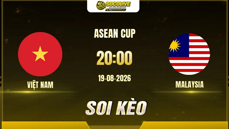 Chuyên gia Socolive soi kèo Việt Nam vs Malaysia trước giờ bóng lăn Chuyên gia Socolive soi kèo Việt Nam vs Malaysia trước giờ bóng lăn