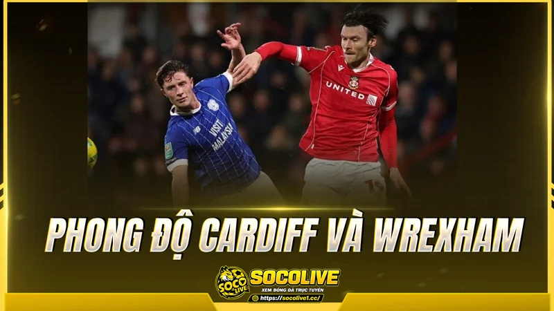 Phong độ Cardiff và Wrexham được Socolive TV tổng hợp Phong độ Cardiff và Wrexham được Socolive TV tổng hợp