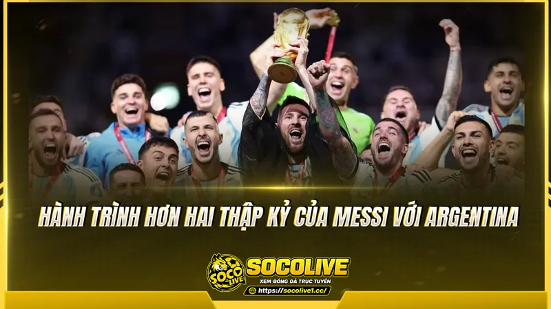 Hành trình hơn hai thập kỷ của Messi với Argentina