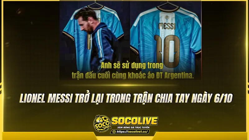Lionel Messi trở lại trong trận chia tay ngày 6/10