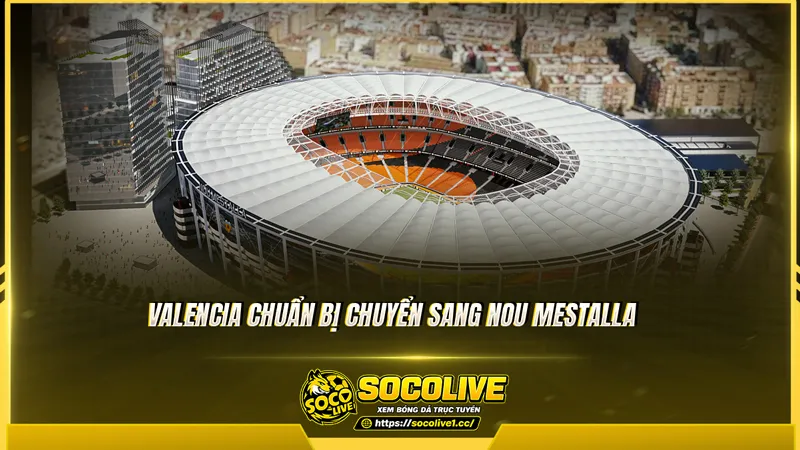 Valencia chuẩn bị chuyển sang Nou Mestalla