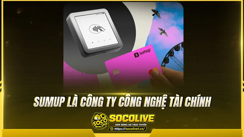 SumUp là công ty công nghệ tài chính lớn 