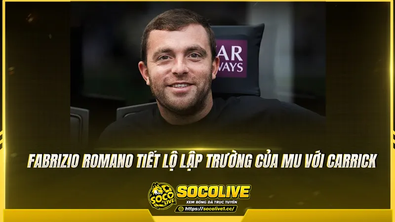 Fabrizio Romano tiết lộ lập trường của MU với Carrick Fabrizio Romano tiết lộ lập trường của MU với Carrick