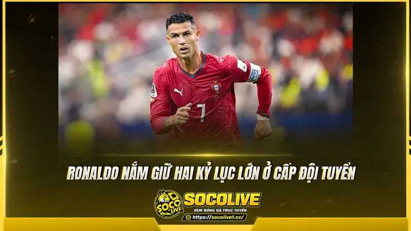 Ronaldo nắm giữ hai kỷ lục lớn ở cấp đội tuyển