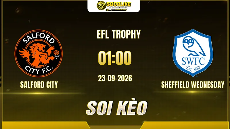 Các chuyên gia Socolive soi kèo Salford City vs Sheffield Wednesday trước giờ bóng lăn
