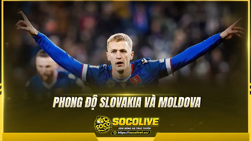 Phong độ Slovakia và Moldova được Socolive TV tổng hợp Phong độ Slovakia và Moldova được Socolive TV tổng hợp